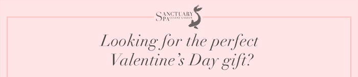 Sanctuary Spa - Looking for the perfect Valentine's Day gift