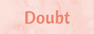 Doubt - Word of the week