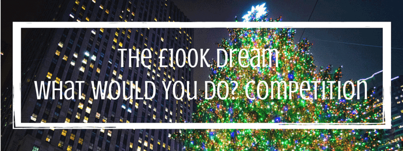 The £100K Dream - What Would You Do? Competition