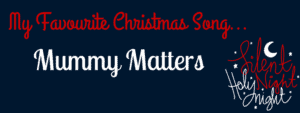 My favourite Christmas song - Mummy Matters